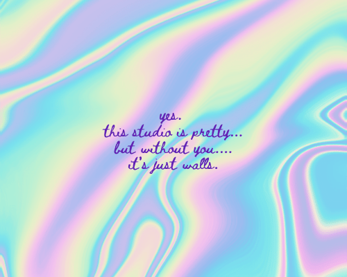 Yes, this studio is pretty, but without you it’s just walls.